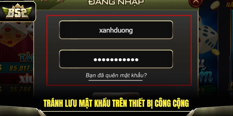 Không ghi nhớ mật khẩu khi dùng máy lạ