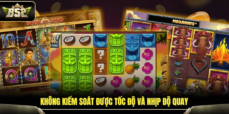 Khó làm chủ nhịp quay trong quá trình dùng mẹo chơi nổ hủ